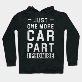 just one more car part i promise , Gift for Car Lover, Car Enthusiast Gift, Car Lover Gift, Car Mechanic Gift, Car Mechanic Shirt, Gift for Mechanic, Auto Mechanic Gift Hoodie